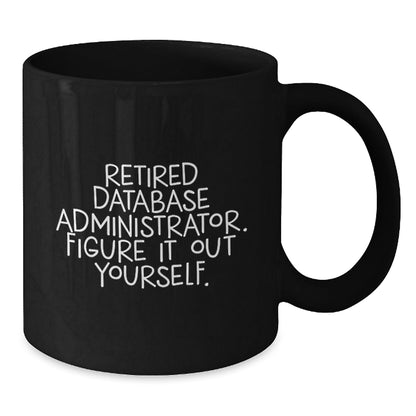 Database Administrator Humor Funny Quote Black Coffee Mug, Gifts from Friends to Database Administrators, Unique Birthday Unique Gift for Men, Women, Coworkers, Family - Victory Thru Vision