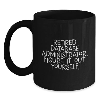 Database Administrator Humor Funny Quote Black Coffee Mug, Gifts from Friends to Database Administrators, Unique Birthday Unique Gift for Men, Women, Coworkers, Family - Victory Thru Vision