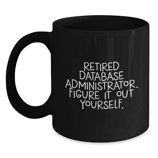Database Administrator Humor Funny Quote Black Coffee Mug, Gifts from Friends to Database Administrators, Unique Birthday Unique Gift for Men, Women, Coworkers, Family - Victory Thru Vision