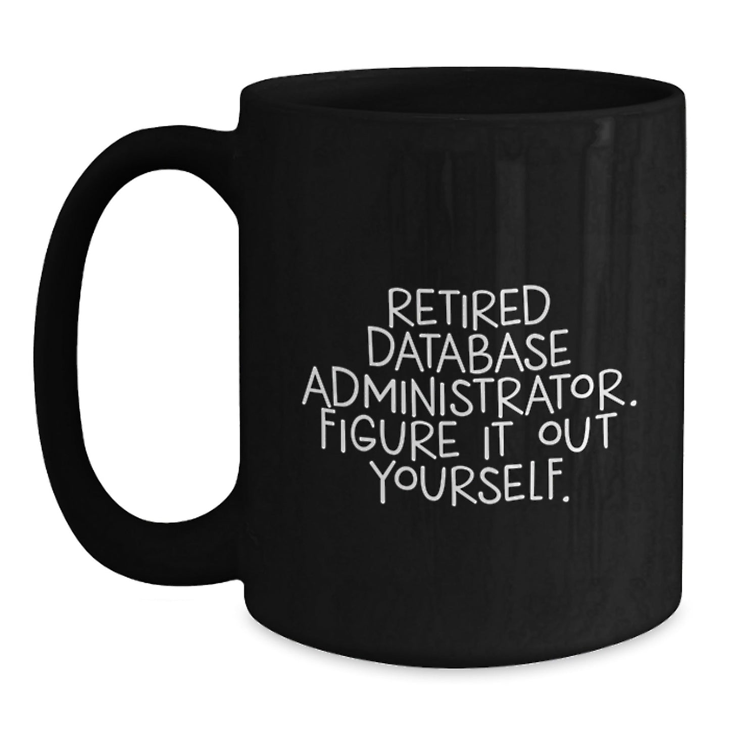 Database Administrator Humor Funny Quote Black Coffee Mug, Gifts from Friends to Database Administrators, Unique Birthday Unique Gift for Men, Women, Coworkers, Family - Victory Thru Vision