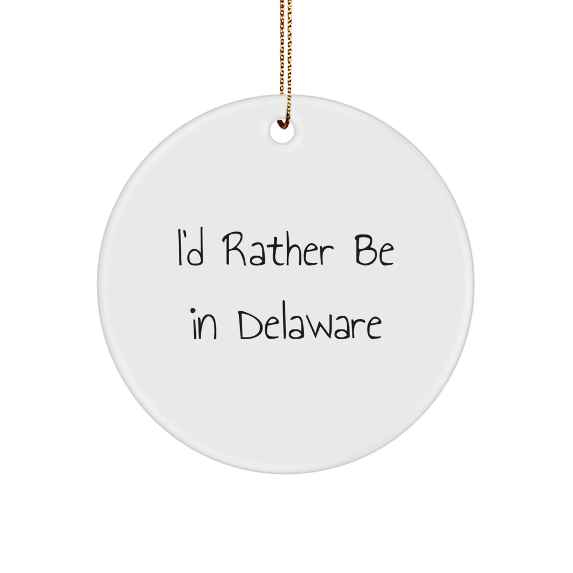 Delaware Circle Ornament, 'I'd Rather Be In Delaware' Funny Quote, Gifts for Delaware Lovers, Christmas Decor, White Circle Ornament, 2.75" tall, 0.5 oz, Durable MDF, High - Gloss Finish - Victory Thru Vision