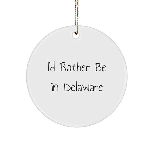 Delaware Circle Ornament, 'I'd Rather Be In Delaware' Funny Quote, Gifts for Delaware Lovers, Christmas Decor, White Circle Ornament, 2.75" tall, 0.5 oz, Durable MDF, High - Gloss Finish - Victory Thru Vision