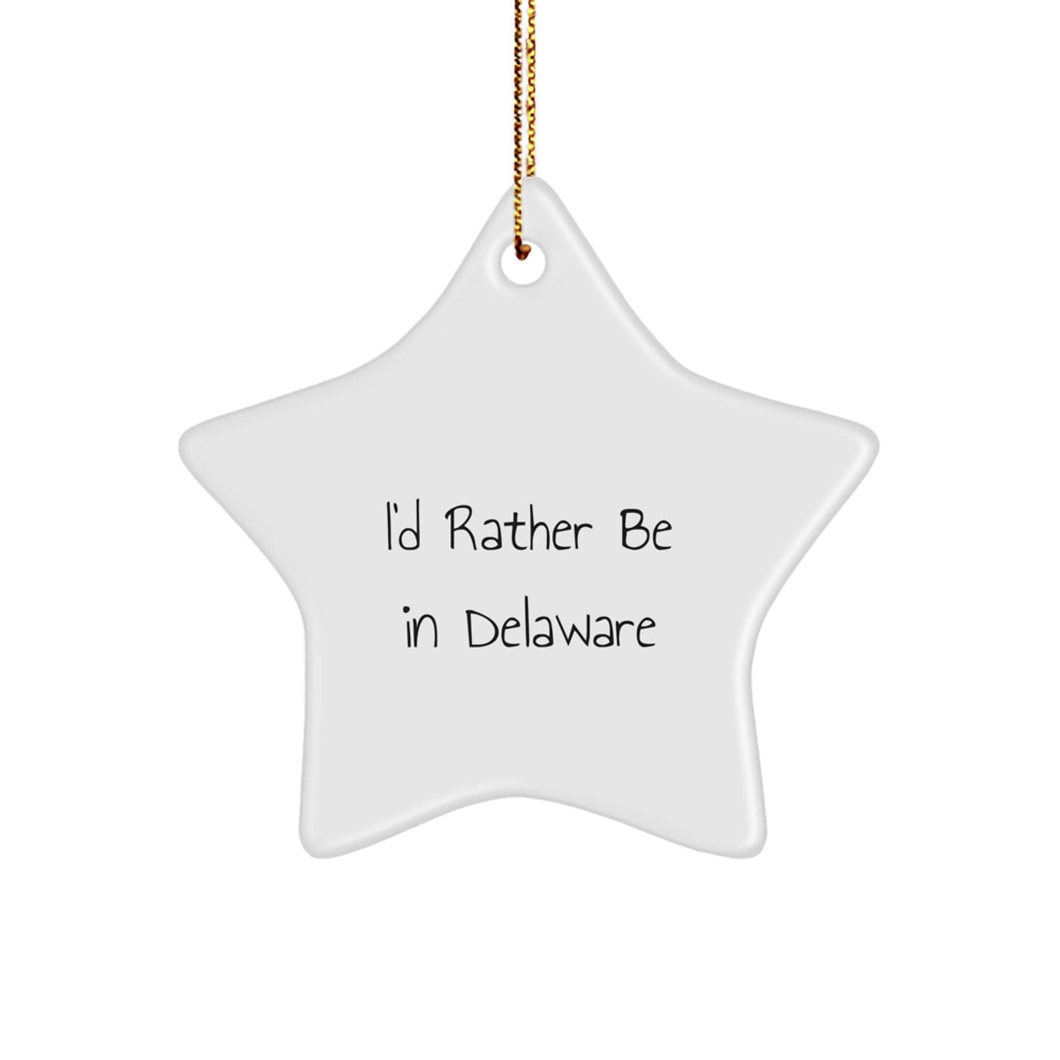 Delaware Gifts from I'd Rather Be In Delaware Star Ornament, Funny Quote on White Star Shaped Decoration for Friends, Family, or Coworkers, Christmas Unique Gifts from Delaware - Victory Thru Vision