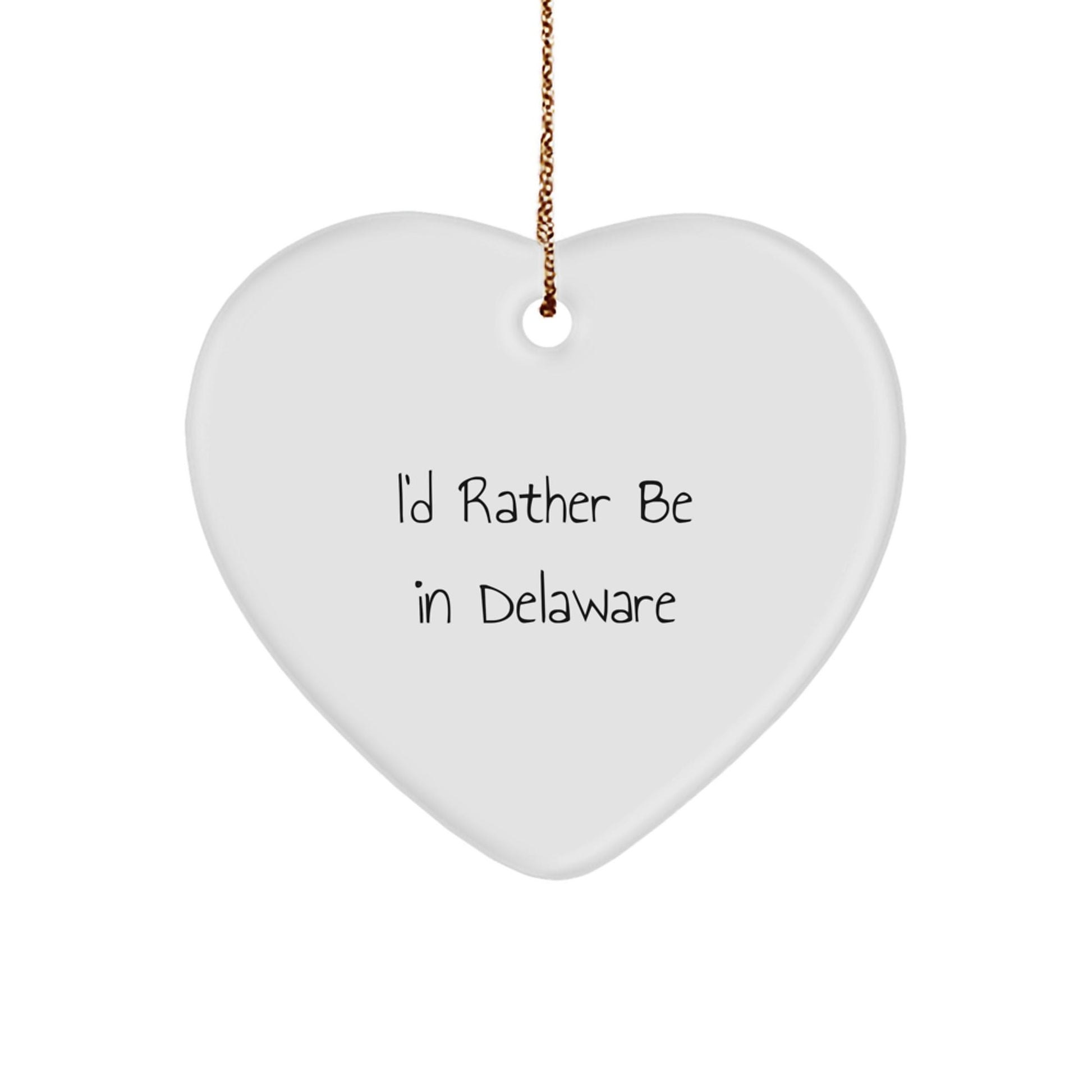Delaware Gifts, I'd Rather Be In Delaware, Heart Ornament for Delaware Enthusiasts, Funny Gifts from Friends to Family, Christmas Unique Present - Victory Thru Vision