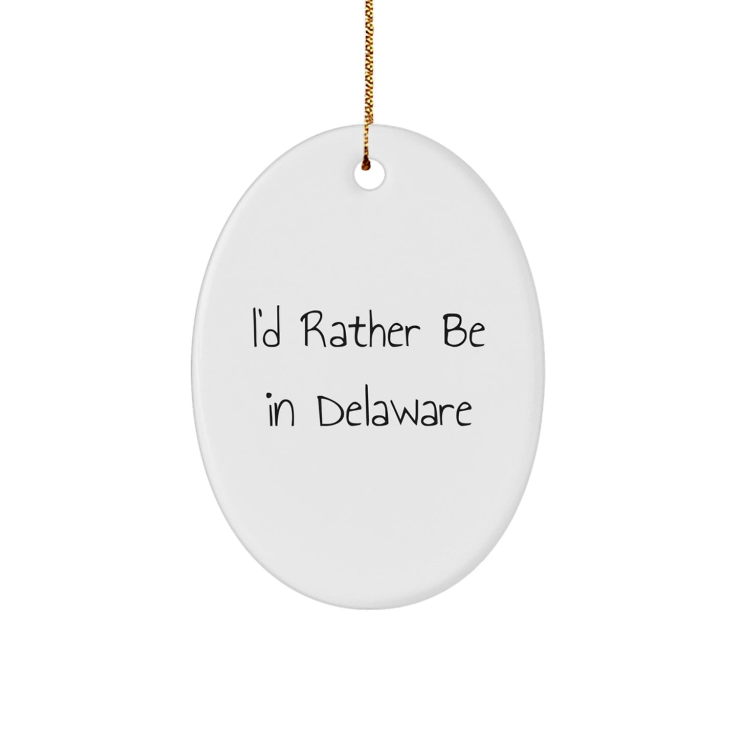 Delaware Oval Ornament, I'd Rather Be In Delaware Funny Quote Gifts for Men from Family, Unique Christmas Decorations - Victory Thru Vision