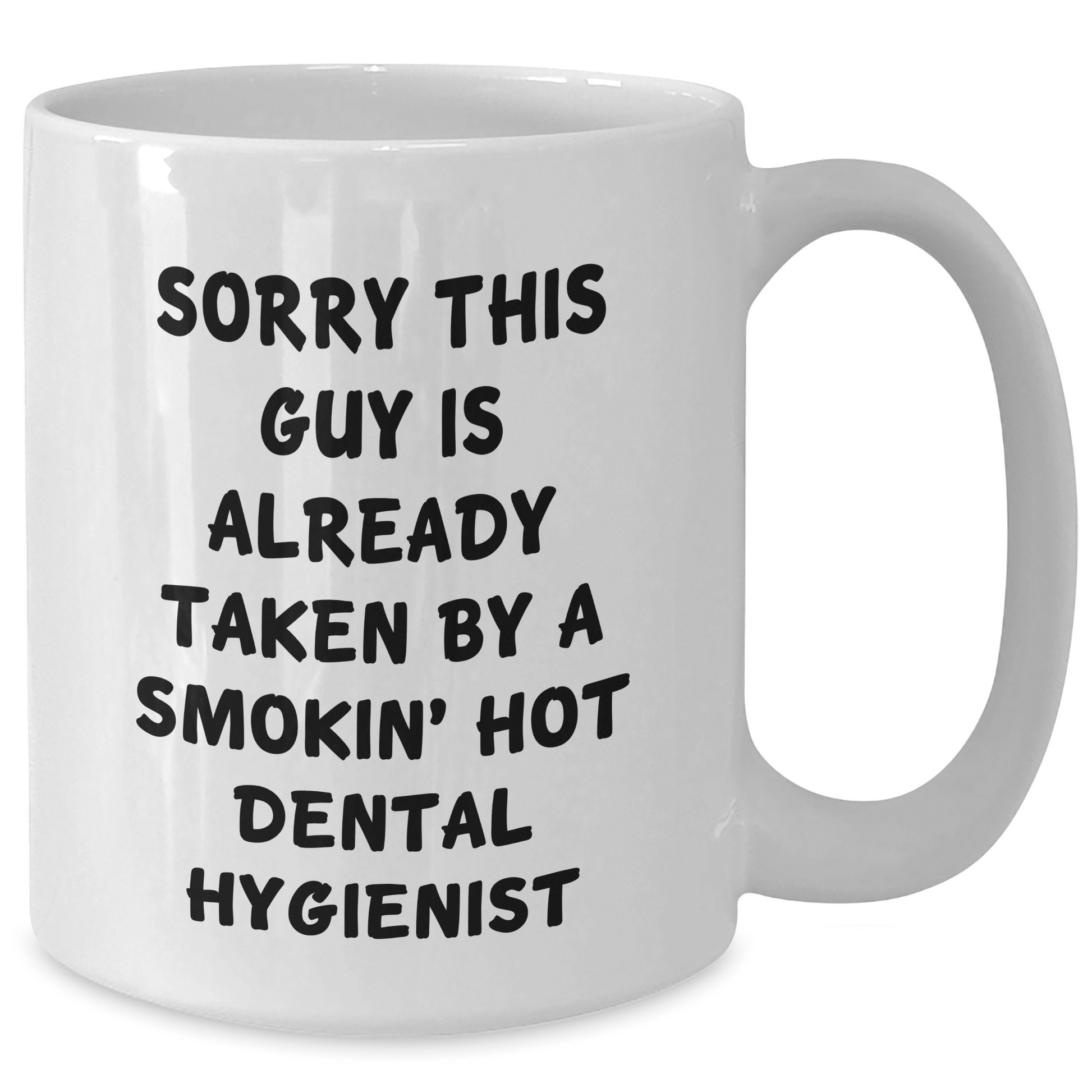 Dental Hygienist Gifts Funny Mug Sorry This Guy Is Already Taken White Coffee Mug Gifts from Men to Dental Hygienist - Victory Thru Vision 