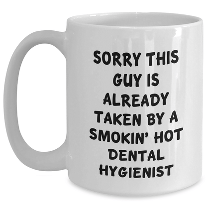 Dental Hygienist Gifts Funny Mug Sorry This Guy Is Already Taken White Coffee Mug Gifts from Men to Dental Hygienist - Victory Thru Vision 