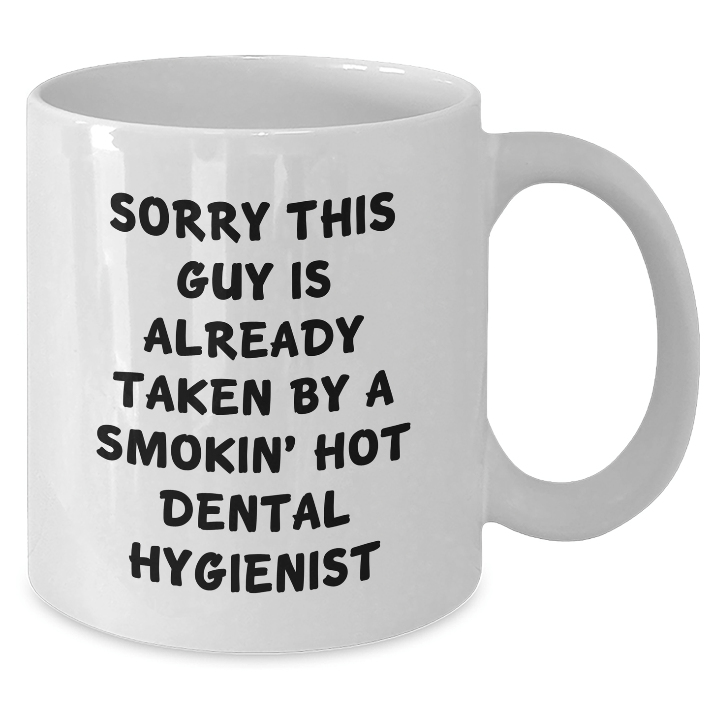 Dental Hygienist Gifts Funny Mug Sorry This Guy Is Already Taken White Coffee Mug Gifts from Men to Dental Hygienist - Victory Thru Vision 