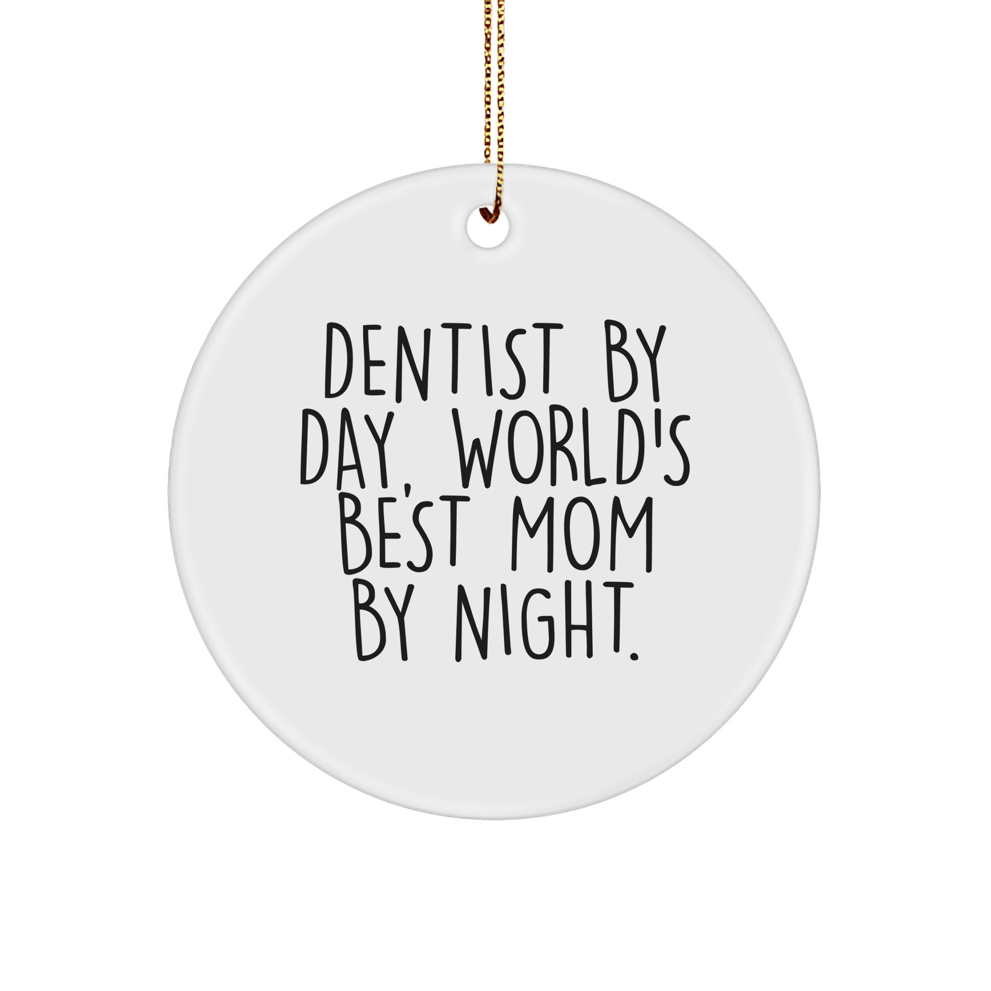 Dentist Gifts, Circle Ornament for Christmas, 'Dentist By Day, World\'s Best Mom By Night' Quote Gifts from Mom to Dentist - Victory Thru Vision