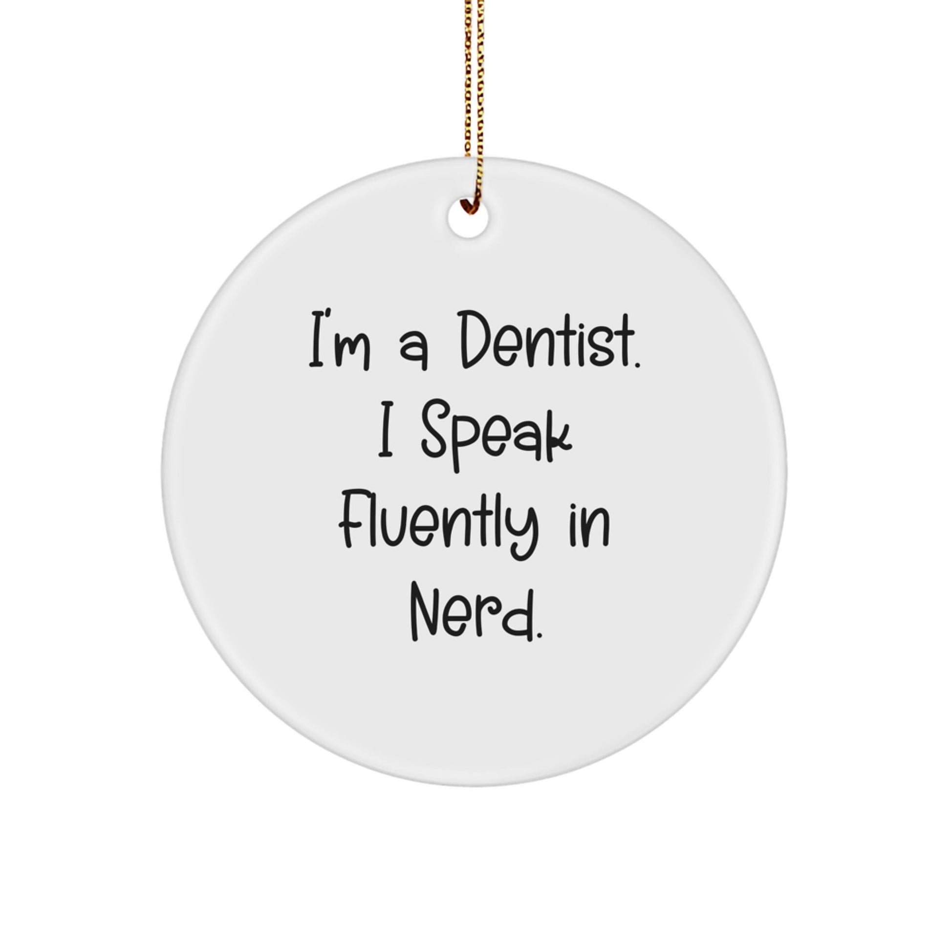 Dentist Gifts for Christmas - 'I'm A Dentist. I Speak Fluently In genius.' Circle Ornament from Friends - Victory Thru Vision