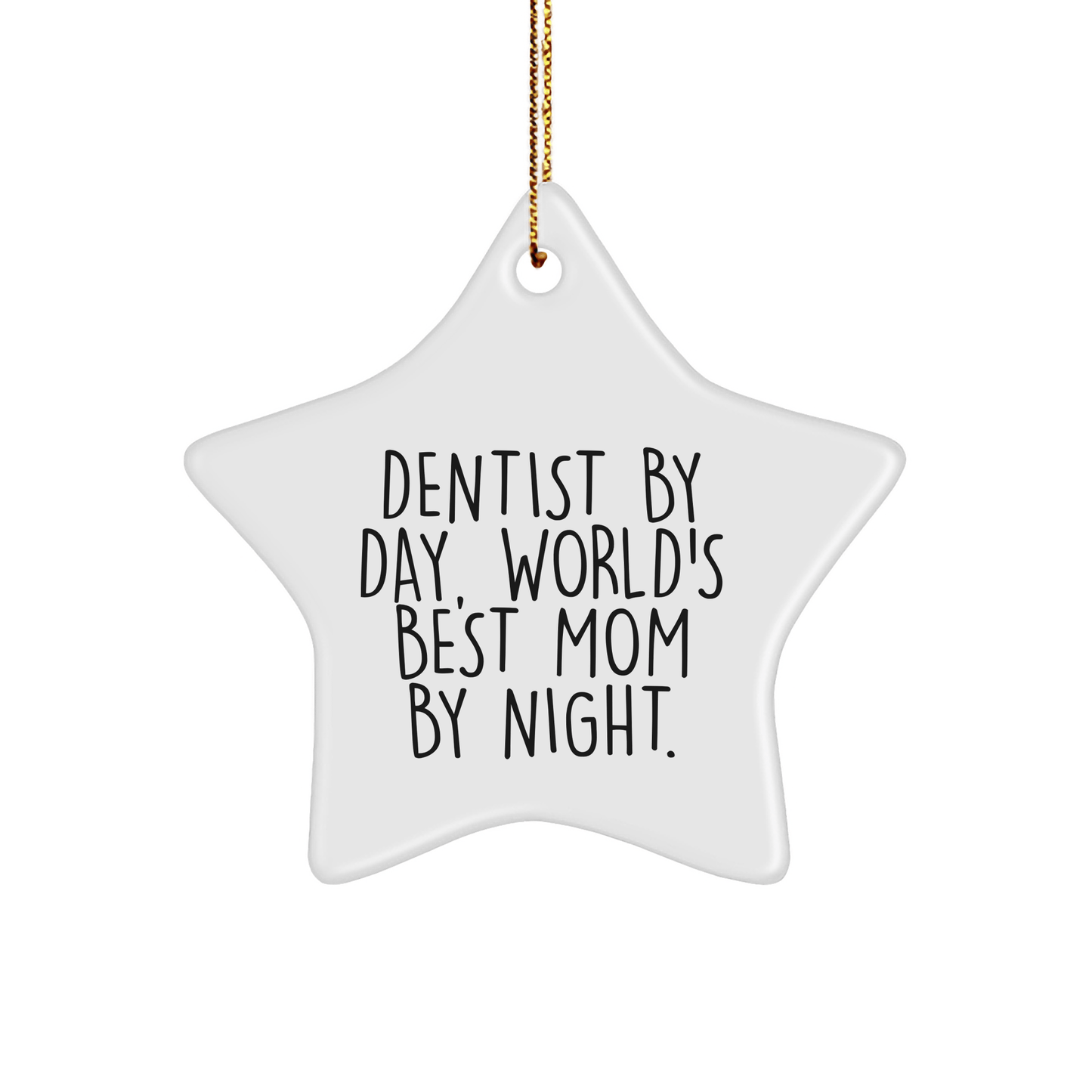 Dentist Gifts from Mom - Funny Star Ornament for Christmas, Gifts for Dentists, Dentist By Day, World's Best Mom By Night. - Victory Thru Vision 
