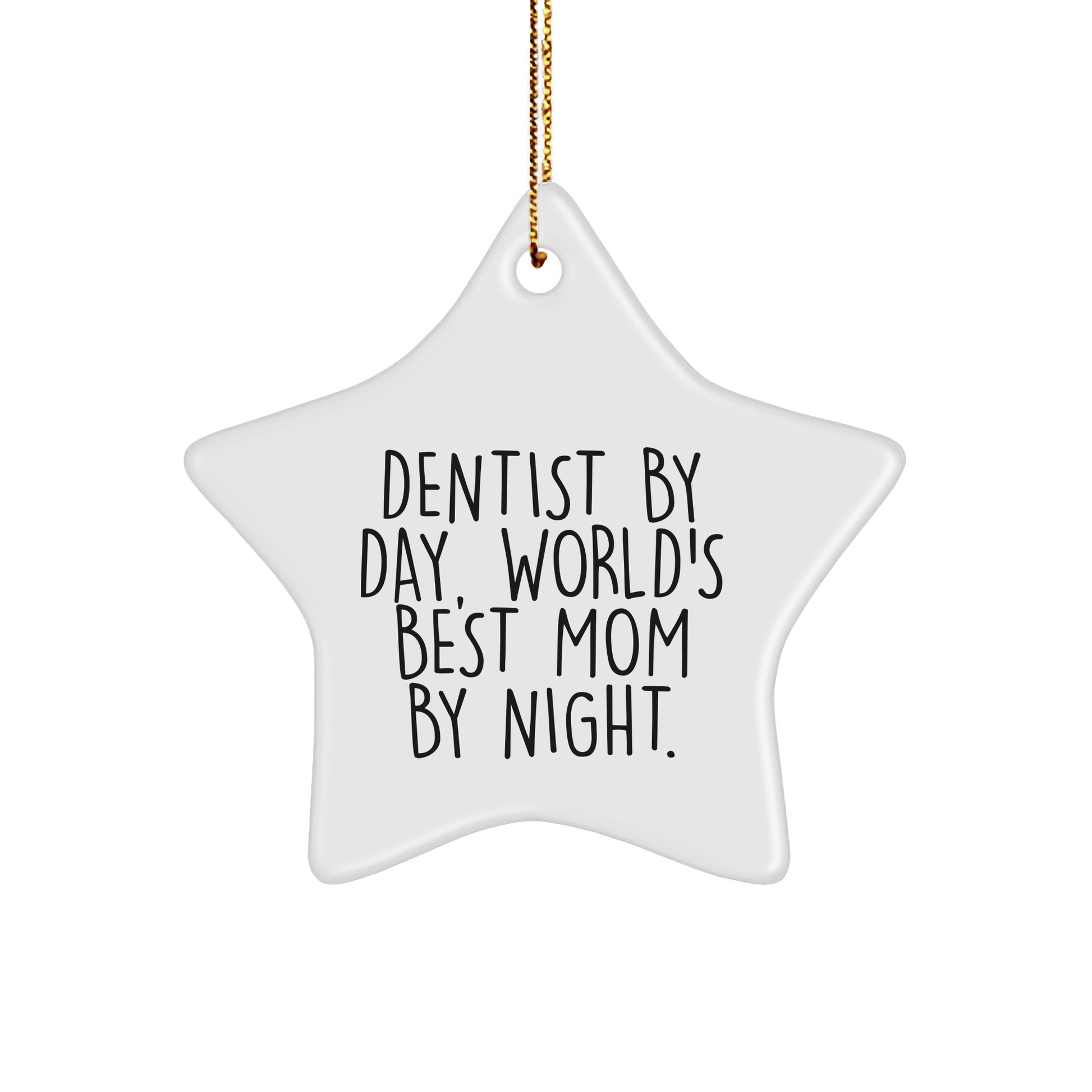 Dentist Gifts from Mom - Funny Star Ornament for Christmas, Gifts for Dentists, Dentist By Day, World's Best Mom By Night. - Victory Thru Vision 