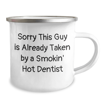 Dentist Humor Gifts for Men, Funny Camping Mug for Dad on Father's Day - Sorry This Guy Is Already Taken By A Smokin' Hot Dentist - Victory Thru Vision 