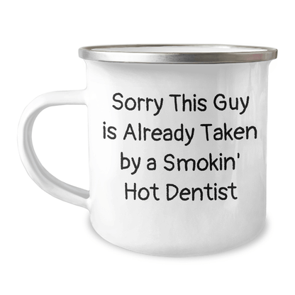 Dentist Humor Gifts for Men, Funny Camping Mug for Dad on Father's Day - Sorry This Guy Is Already Taken By A Smokin' Hot Dentist - Victory Thru Vision 