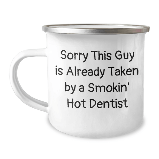 Dentist Humor Gifts for Men, Funny Camping Mug for Dad on Father's Day - Sorry This Guy Is Already Taken By A Smokin' Hot Dentist - Victory Thru Vision 