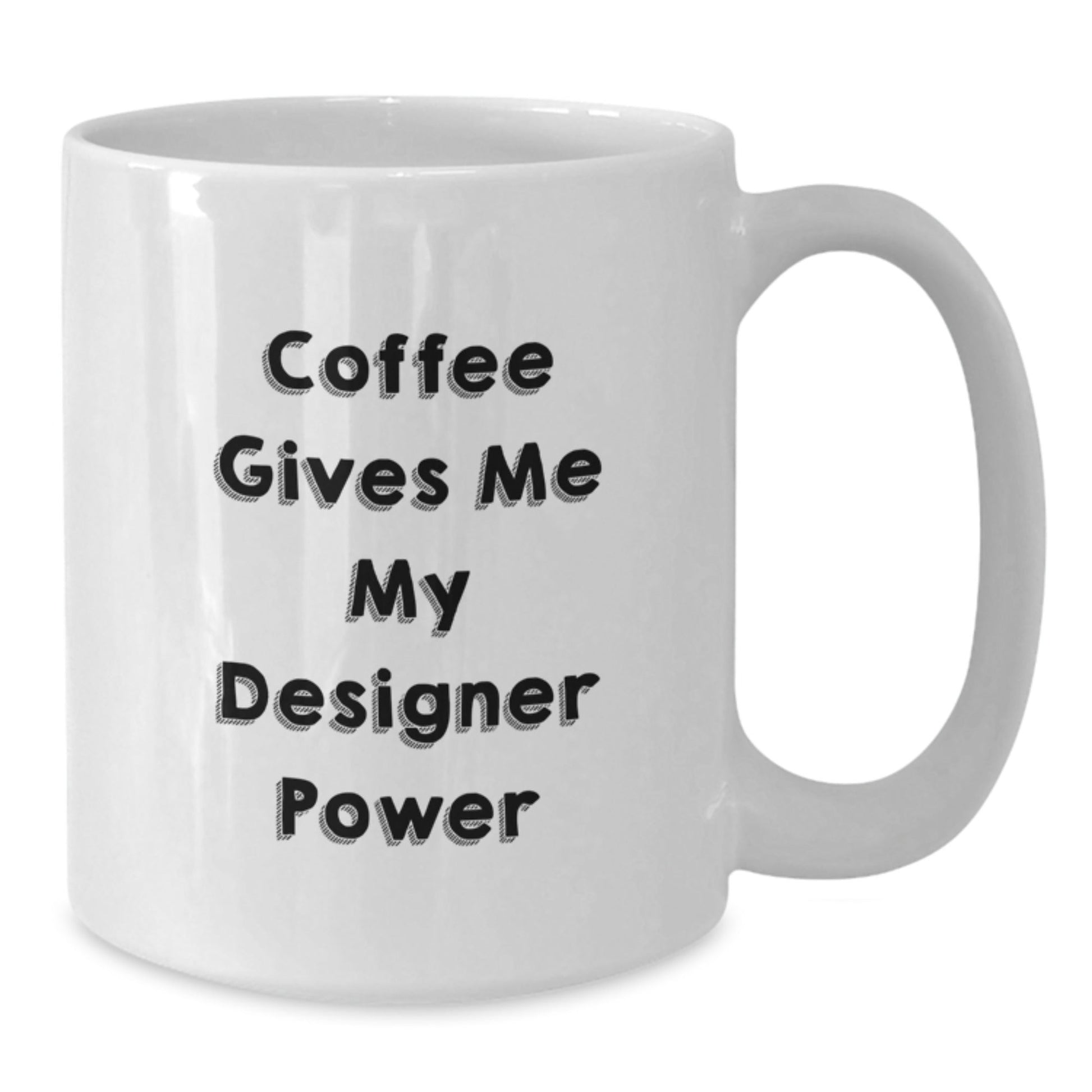 Designer Gifts for Her, Funny White Coffee Mug, Coffee Gives Me My Designer Power, Gifts from Friends, Birthday Unique Treasures - Victory Thru Vision
