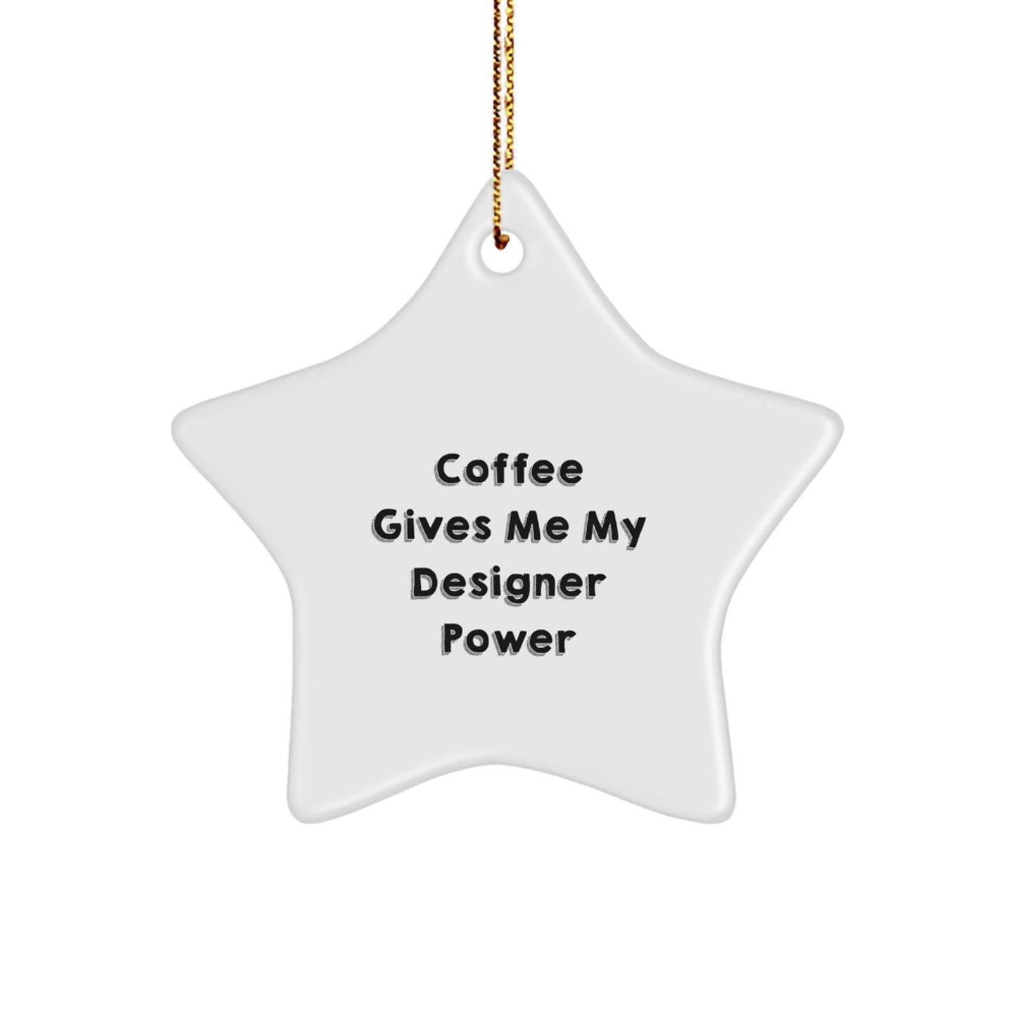 Designer Gifts from Friends - 'Coffee Gives Me My Designer Power' Star Ornament for Christmas - Victory Thru Vision