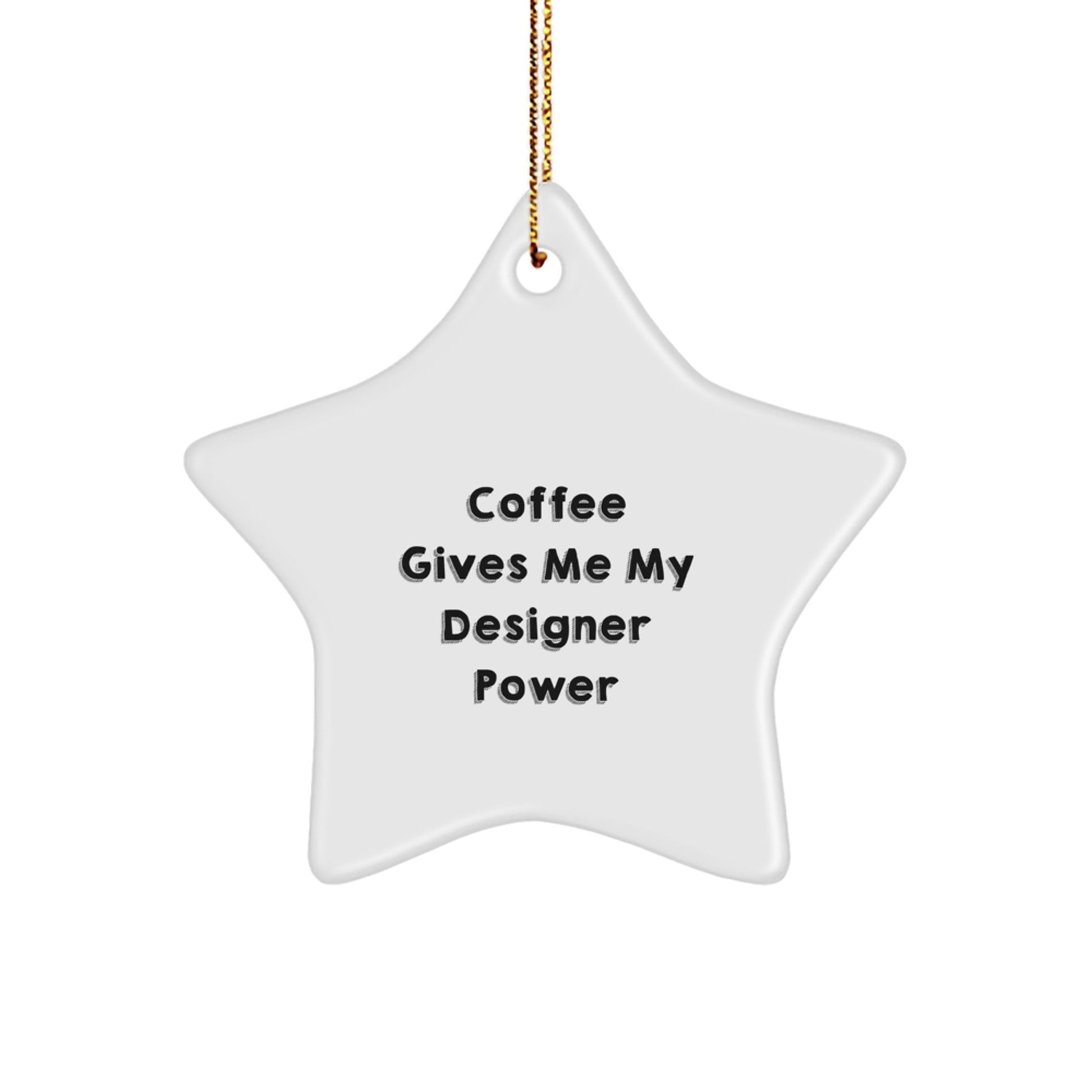 Designer Gifts from Friends - 'Coffee Gives Me My Designer Power' Star Ornament for Christmas - Victory Thru Vision