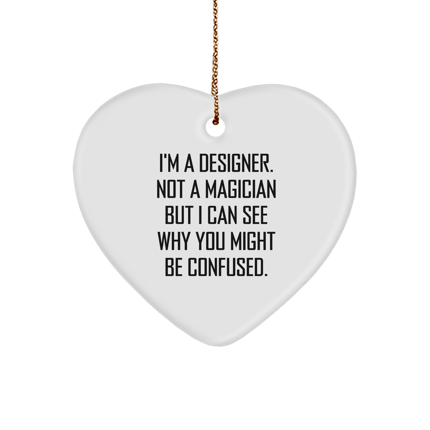 Designer Gifts from Friends - Funny Heart Ornament for Christmas - 'I'm a Designer, Not a Magician...' - Victory Thru Vision 