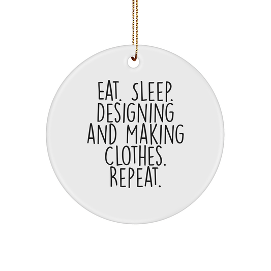 Designing and Making Clothes Enthusiasts Gifts, Eat. Sleep. Designing And Making Clothes. Repeat., Funny Circle Ornament for Christmas - Victory Thru Vision 