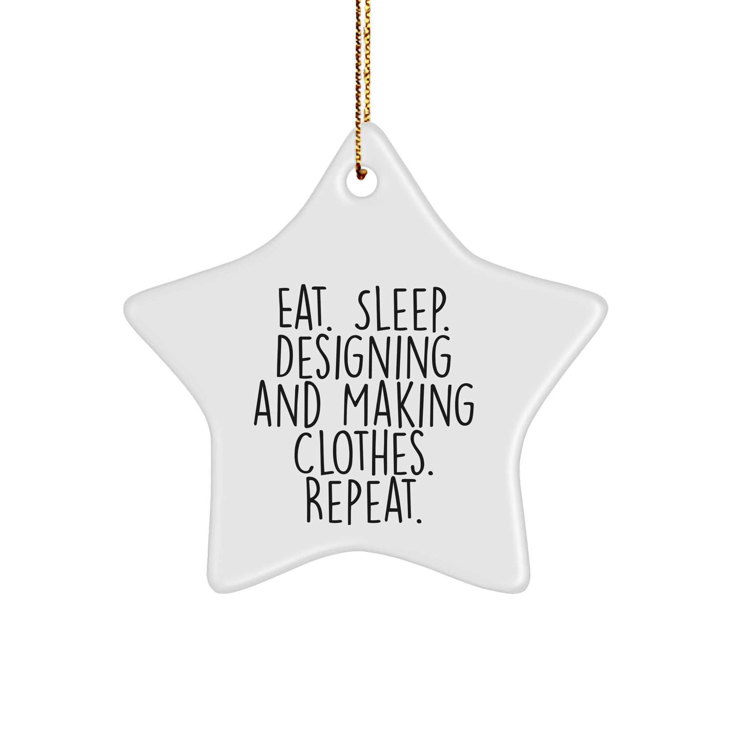 Designing and Making Clothes Enthusiasts Gifts from Friends for Designing and Making Clothes Star Ornament, Eat. Sleep. Designing and Making Clothes. Repeat., Funny Quote Christmas Unique Gifts - Victory Thru Vision