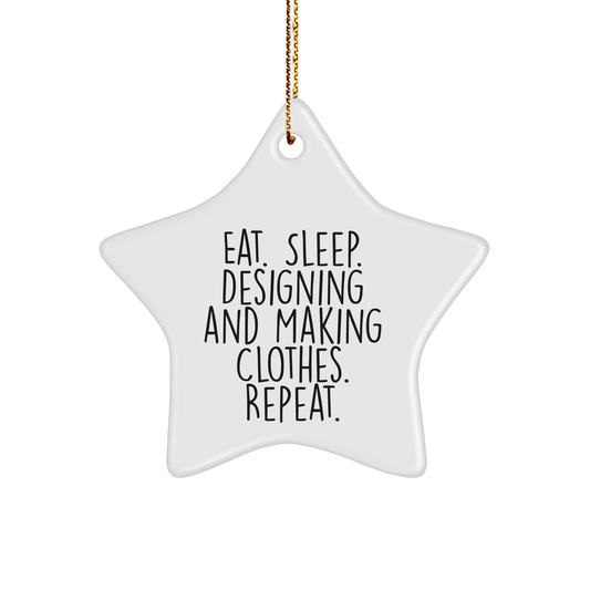 Designing and Making Clothes Enthusiasts Gifts from Friends for Designing and Making Clothes Star Ornament, Eat. Sleep. Designing and Making Clothes. Repeat., Funny Quote Christmas Unique Gifts - Victory Thru Vision