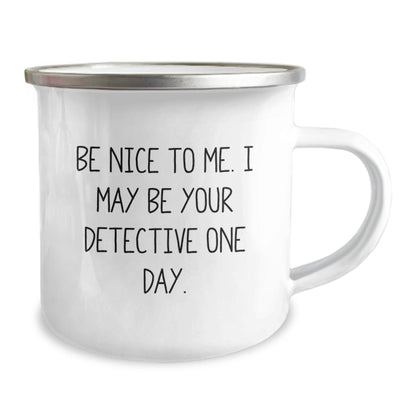 Detective Gifts: Be Nice To Me. I May Be Your Detective One Day., Funny Camping Mug for Men, Women, Friends, Coworkers, Family, Birthday Unique Gifts - Victory Thru Vision