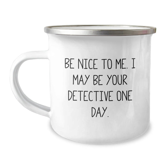 Detective Gifts: Be Nice To Me. I May Be Your Detective One Day., Funny Camping Mug for Men, Women, Friends, Coworkers, Family, Birthday Unique Gifts - Victory Thru Vision
