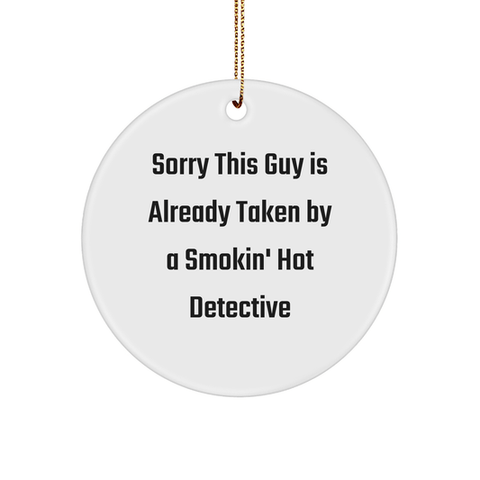 Detective Gifts from Men to Friends, Sorry This Guy Is Already Taken By A Smokin' Hot Detective Circle Ornament, Christmas Unique Gifts - Victory Thru Vision