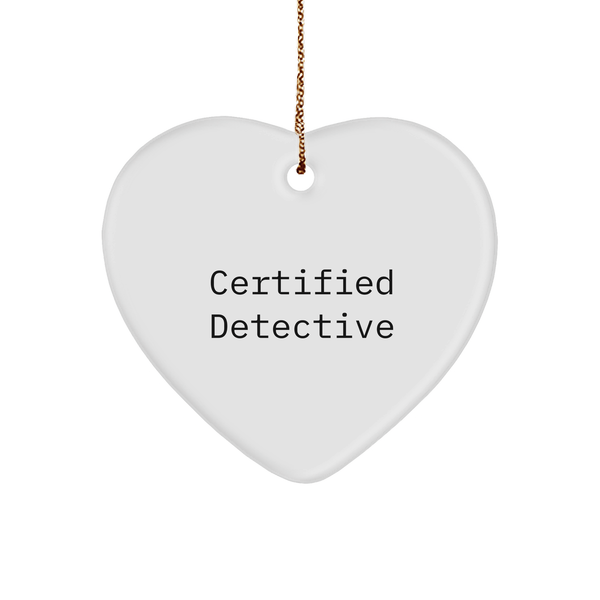 Detective Heart Ornament, Funny Quote Gifts from Men, Women, Friends, Family, Certified Detective Christmas Unique Gifts for Detective, Heart Shaped Ornament for Home Decor - Victory Thru Vision 