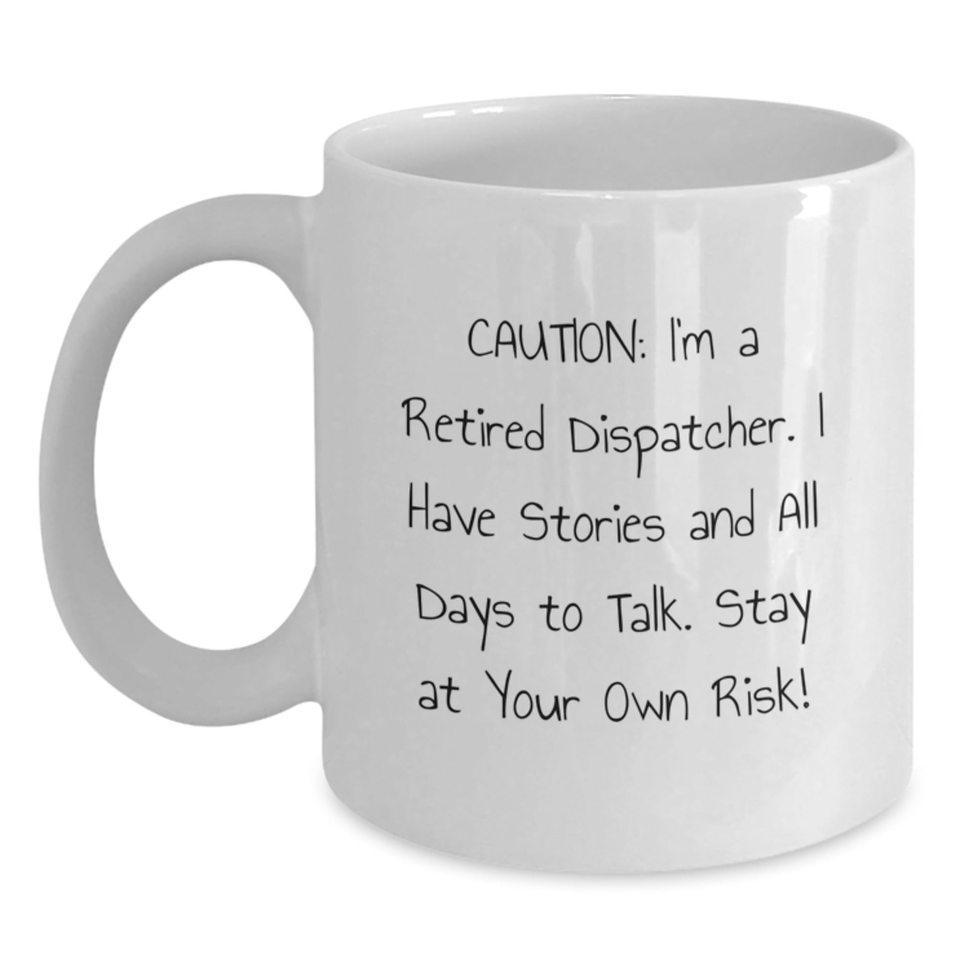 Dispatcher's Humorous Warning - Funny White Coffee Mug, Gifts from Friends for Dispatcher, Graduation Unique Gifts, 11oz or 15oz Capacity - Victory Thru Vision