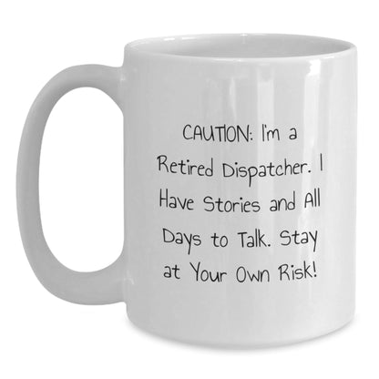 Dispatcher's Humorous Warning - Funny White Coffee Mug, Gifts from Friends for Dispatcher, Graduation Unique Gifts, 11oz or 15oz Capacity - Victory Thru Vision