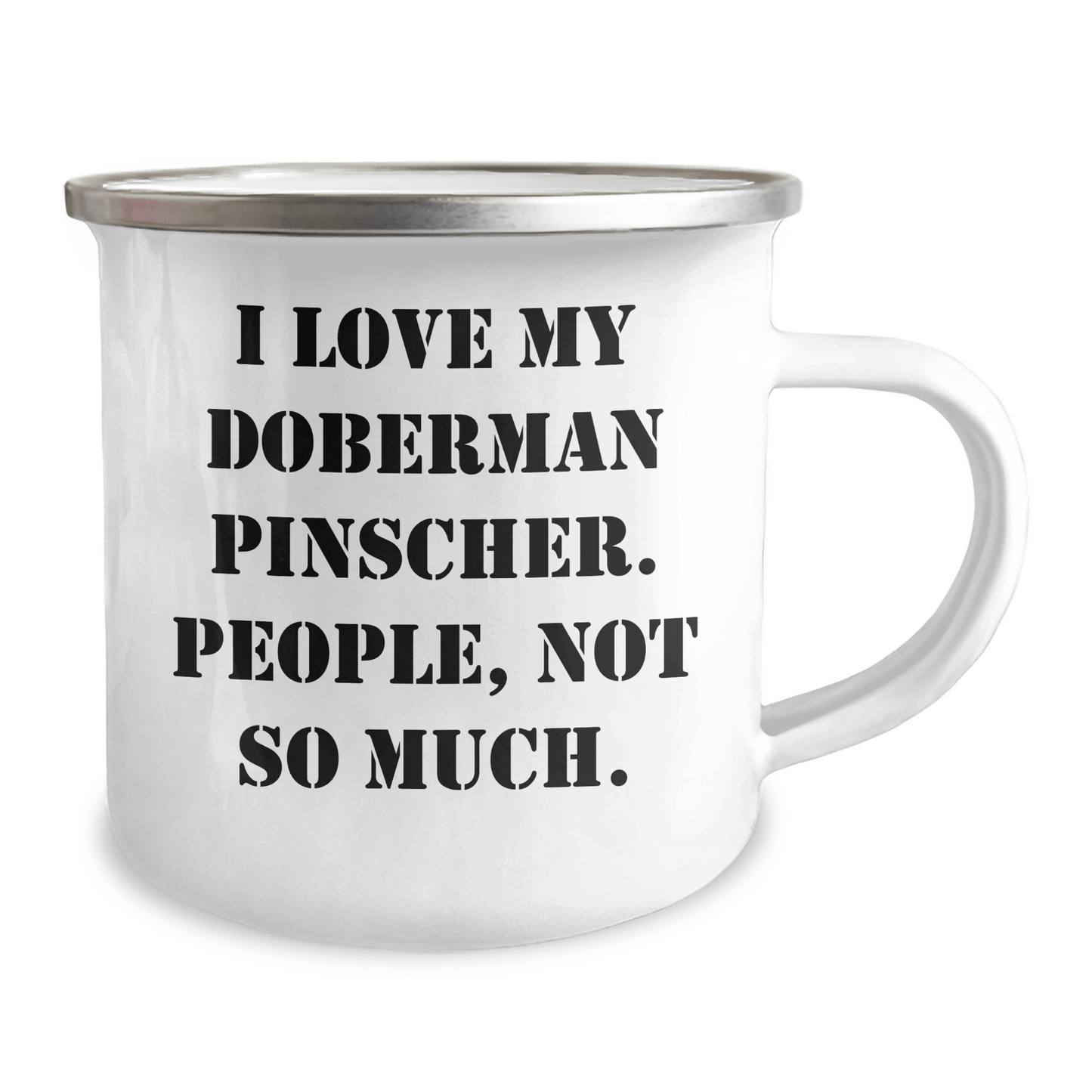 Doberman Pinscher Dog Lovers Gifts from Mom to Dad - Funny Camping Mug, 'I Love My Doberman Pinscher. People, Not So Much.' for Father's Day - Victory Thru Vision 