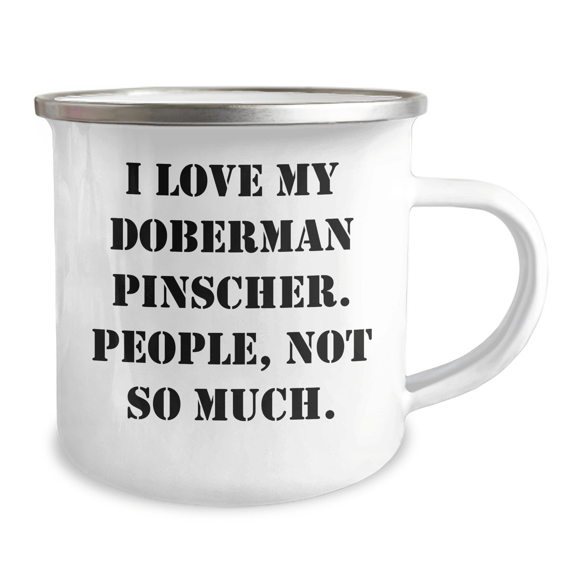 Doberman Pinscher Dog Lovers Gifts from Mom to Dad - Funny Camping Mug, 'I Love My Doberman Pinscher. People, Not So Much.' for Father's Day - Victory Thru Vision 