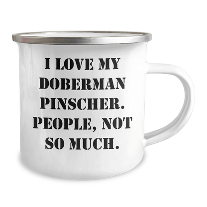Doberman Pinscher Dog Lovers Gifts from Mom to Dad - Funny Camping Mug, 'I Love My Doberman Pinscher. People, Not So Much.' for Father's Day - Victory Thru Vision 