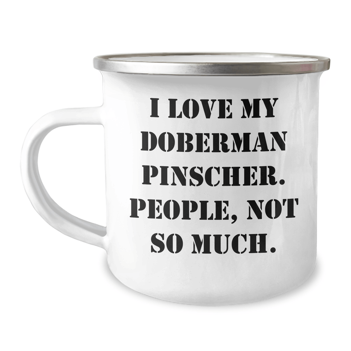 Doberman Pinscher Dog Lovers Gifts from Mom to Dad - Funny Camping Mug, 'I Love My Doberman Pinscher. People, Not So Much.' for Father's Day - Victory Thru Vision 
