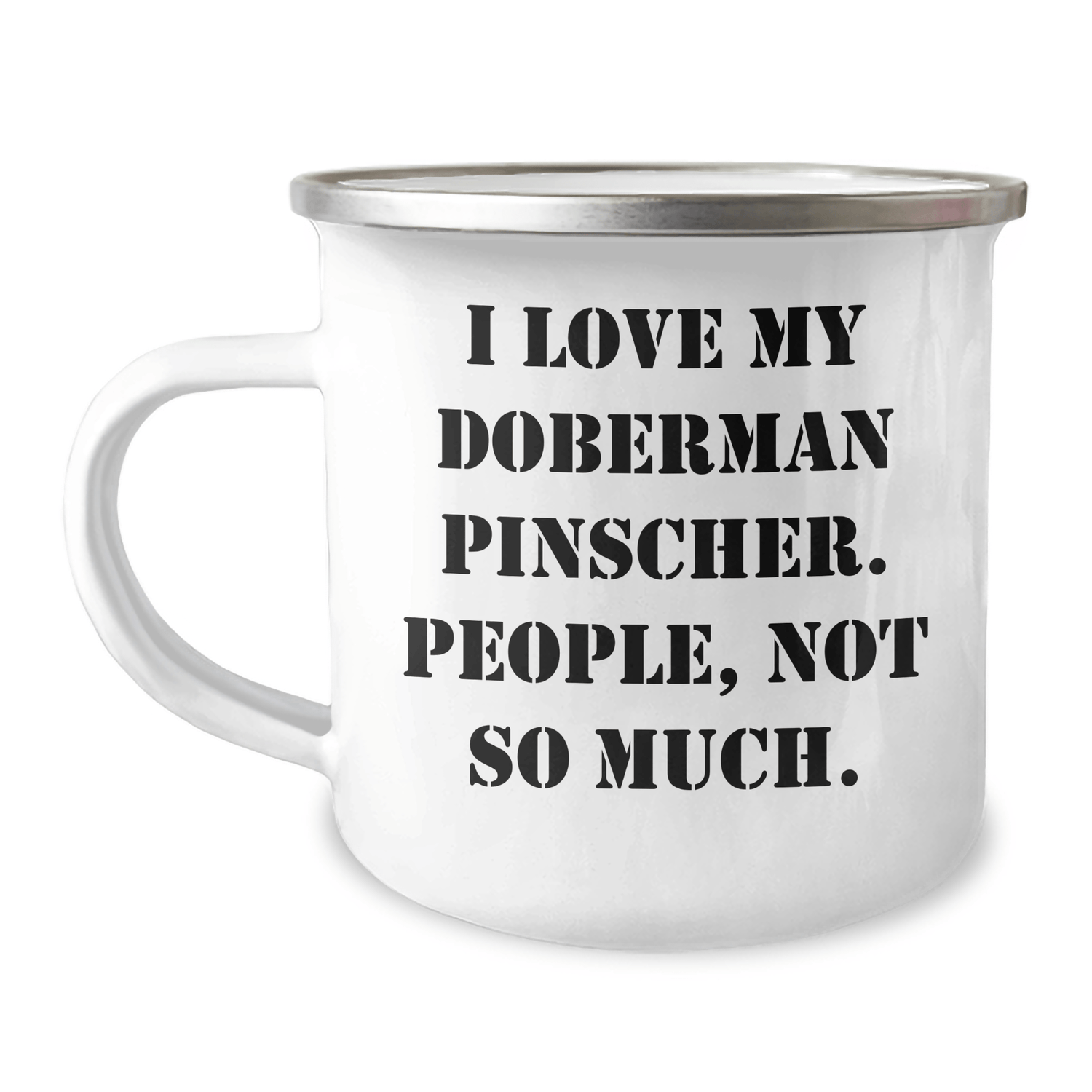 Doberman Pinscher Dog Lovers Gifts from Mom to Dad - Funny Camping Mug, 'I Love My Doberman Pinscher. People, Not So Much.' for Father's Day - Victory Thru Vision 