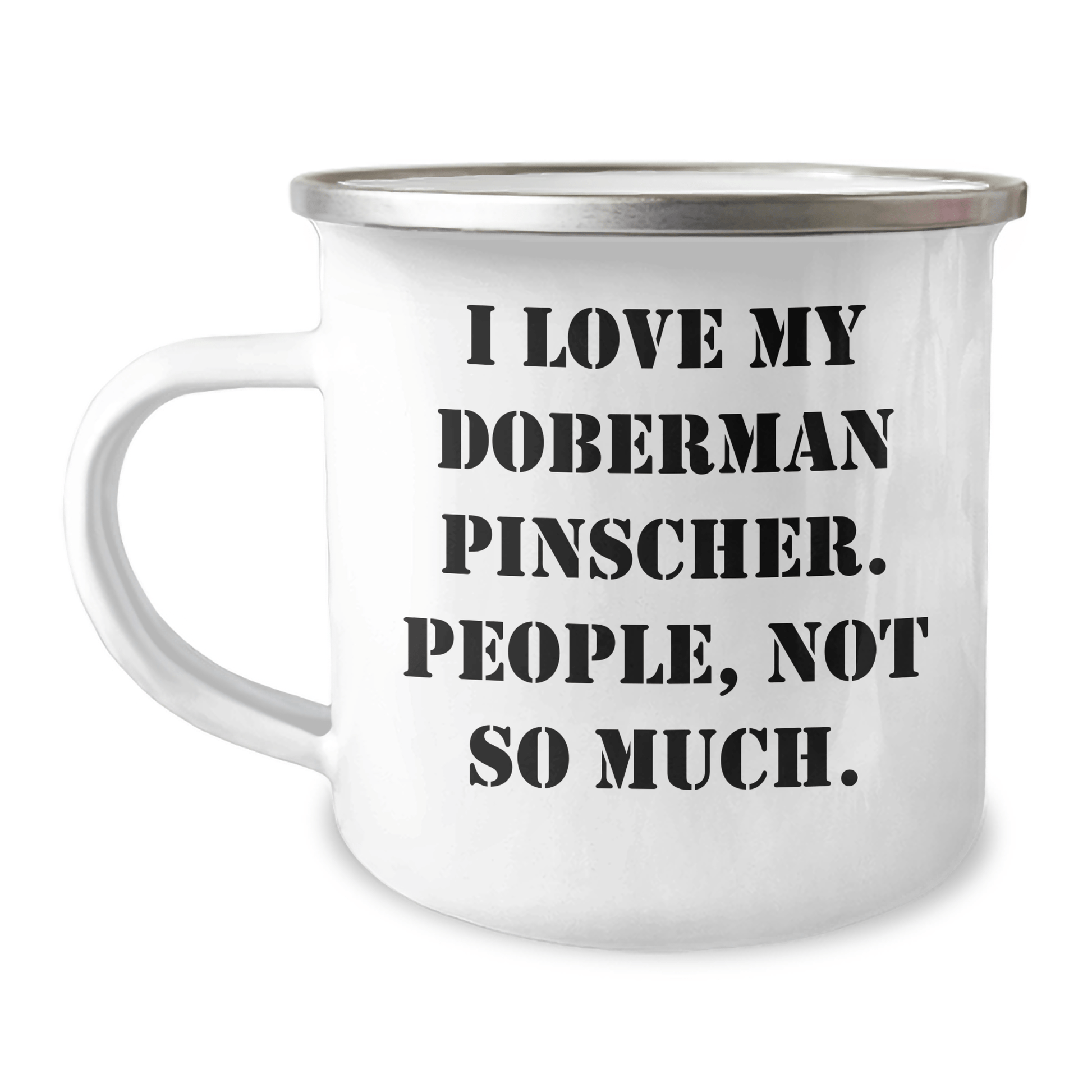 Doberman Pinscher Dog Lovers Gifts from Mom to Dad - Funny Camping Mug, 'I Love My Doberman Pinscher. People, Not So Much.' for Father's Day - Victory Thru Vision 