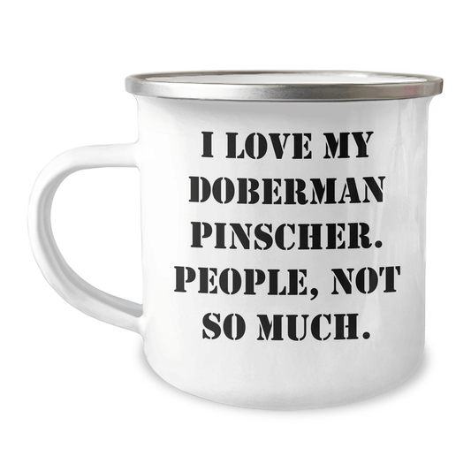 Doberman Pinscher Dog Lovers Gifts from Mom to Dad - Funny Camping Mug, 'I Love My Doberman Pinscher. People, Not So Much.' for Father's Day - Victory Thru Vision 