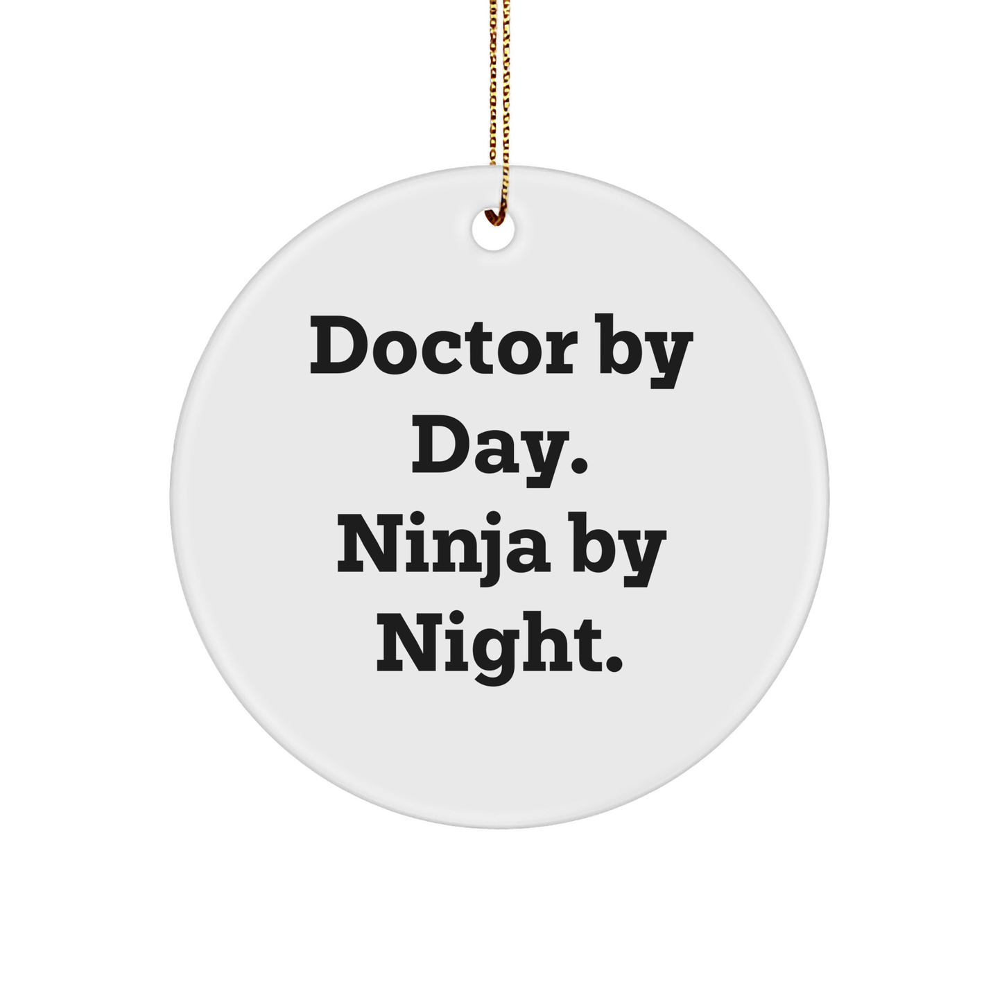 Doctor By Day. Ninja By Night. Circle Ornament Gifts from Friends for Doctor Christmas - Victory Thru Vision 