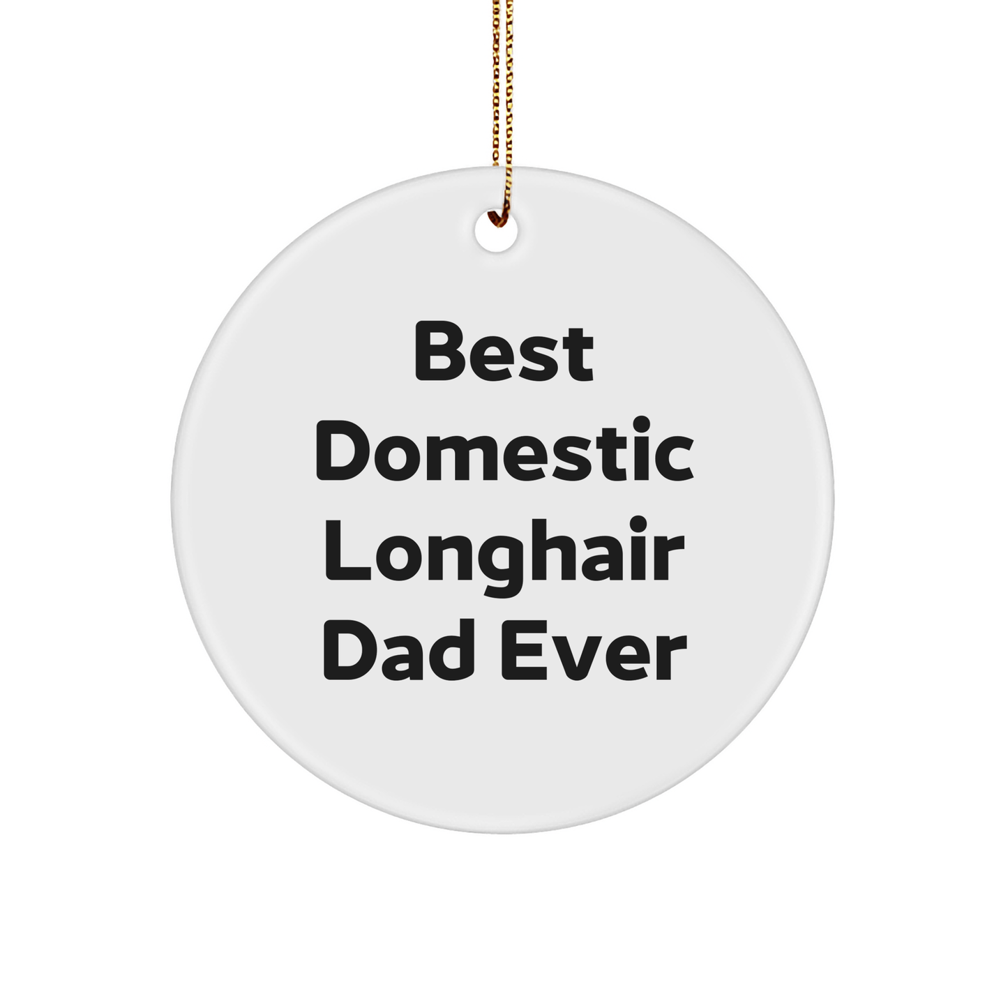 Domestic Longhair Cat Dad Gifts, Best Domestic Longhair Dad Ever Circle Ornament, Christmas Unique Gifts from Men to Friends - Victory Thru Vision 