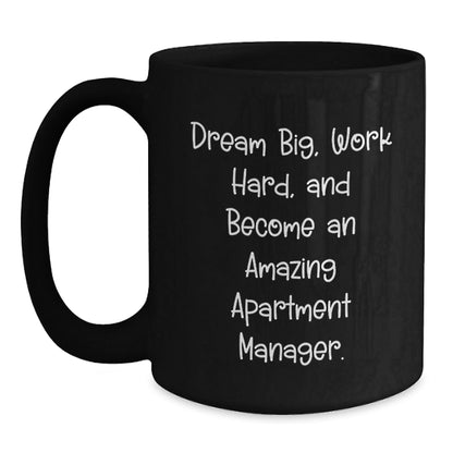 Dream Big Apartment Manager Inspirational Gifts from Friends for Graduation Unique Black Coffee Mugs - Victory Thru Vision