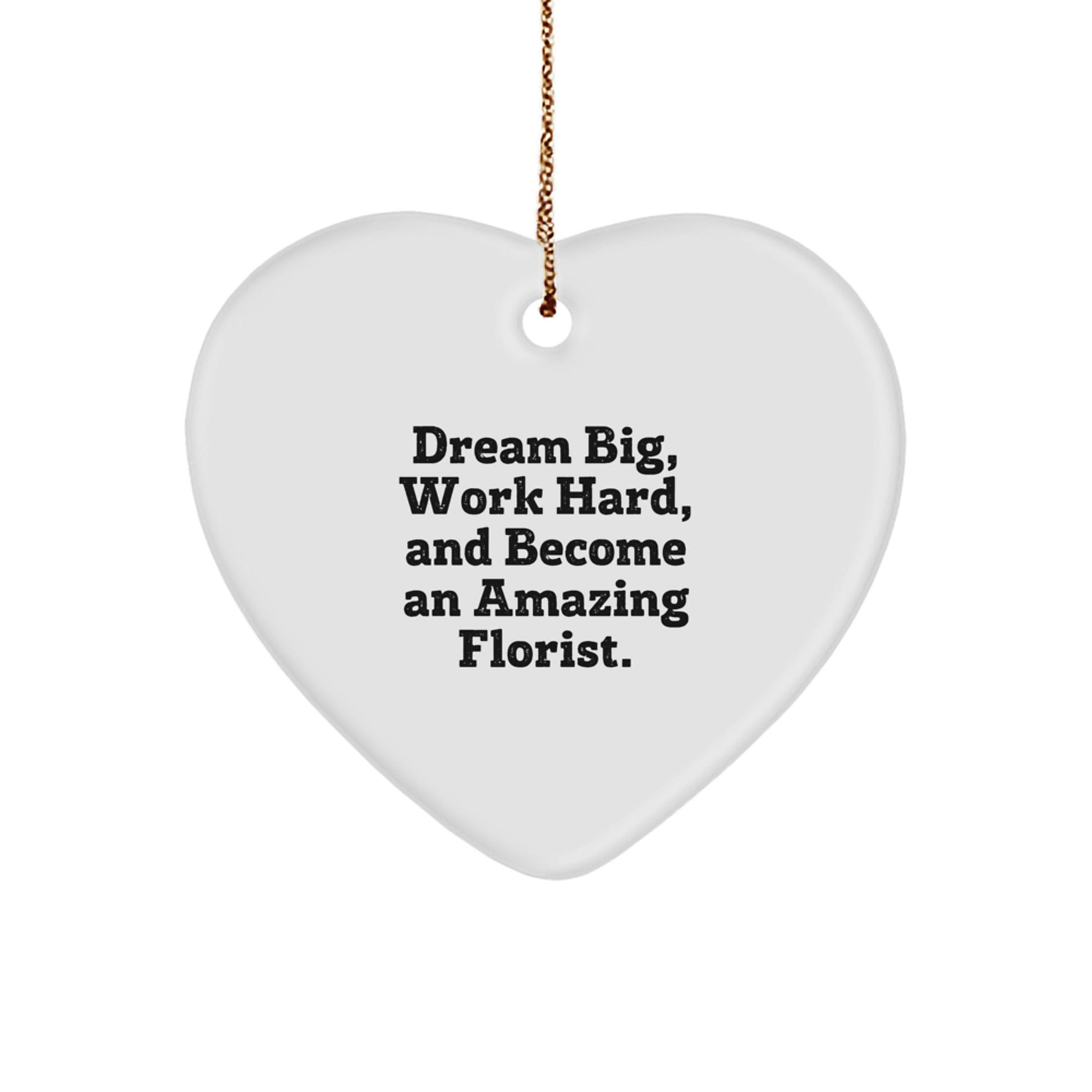 Dream Big Florist Gifts from Friends to Family - Heart Ornament for Christmas - Victory Thru Vision