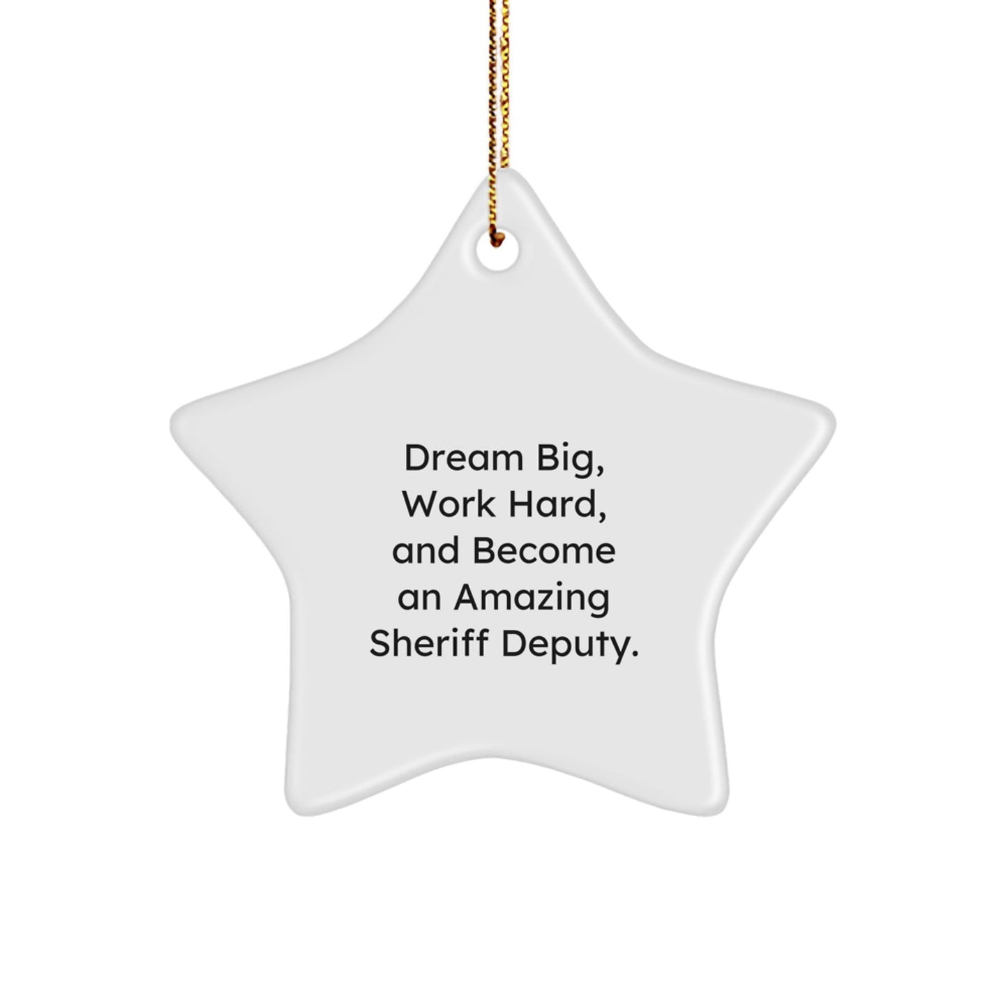 Dream Big Sheriff Deputy Star Ornament, Gifts from Family for Men, Unique Christmas Decorations, Inspirational Quote, 3.25'' Tall, MDF Material, Sublimation Printing, Gold Cord for Hanging - Victory Thru Vision
