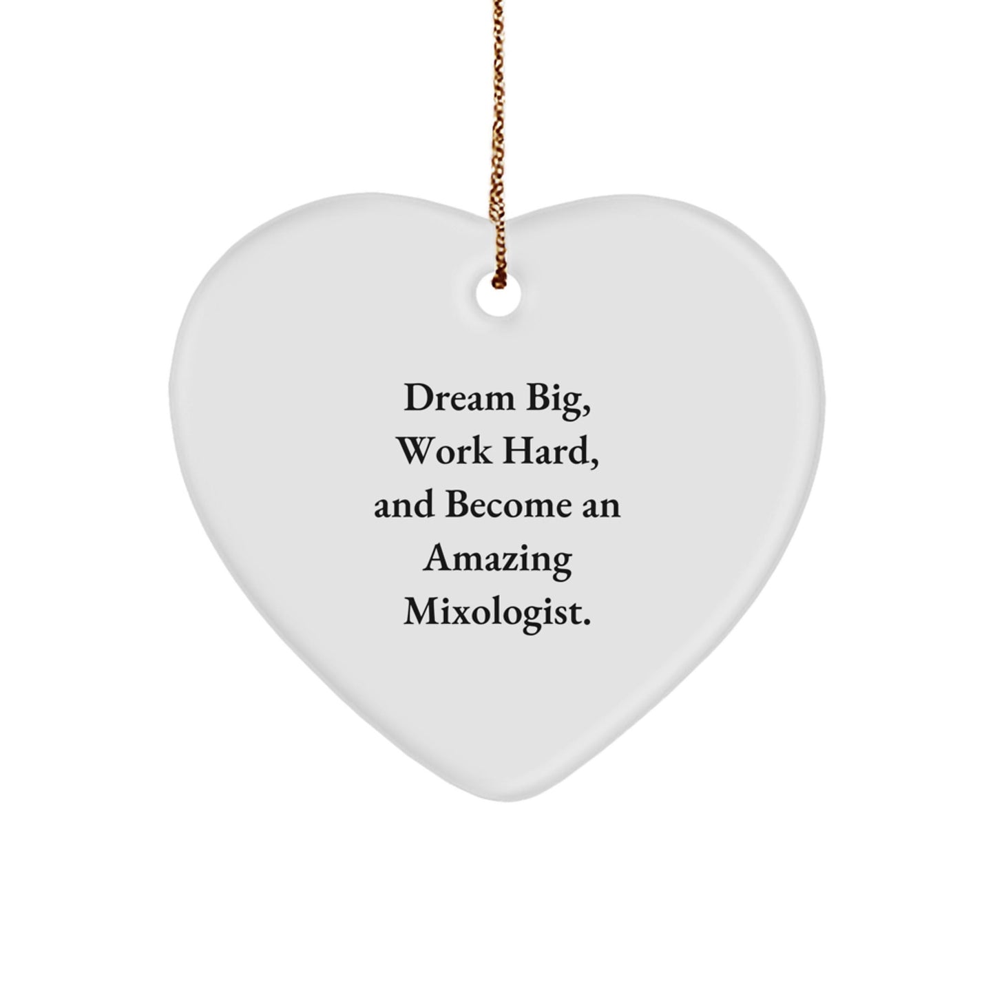 Dream Big, Work Hard, and Become an Amazing Mixologist Gifts from Friends, Family, and Coworkers for Christmas Unique Heart Ornaments for Mixologists - Victory Thru Vision