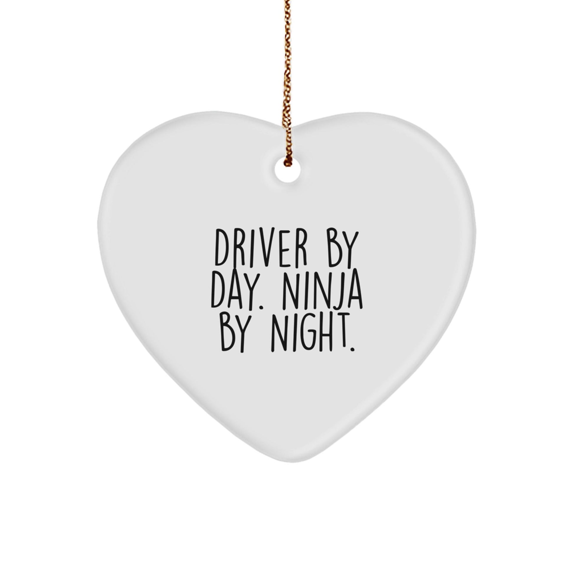 Driver by Day, Ninja by Night Heart Ornament Gifts for Men, Women, Friends - Funny Quote Christmas Ornament - Victory Thru Vision