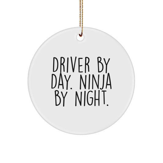 Driver By Day Ninja By Night White Circle Ornament Gifts from Family to Driver Friends - Victory Thru Vision
