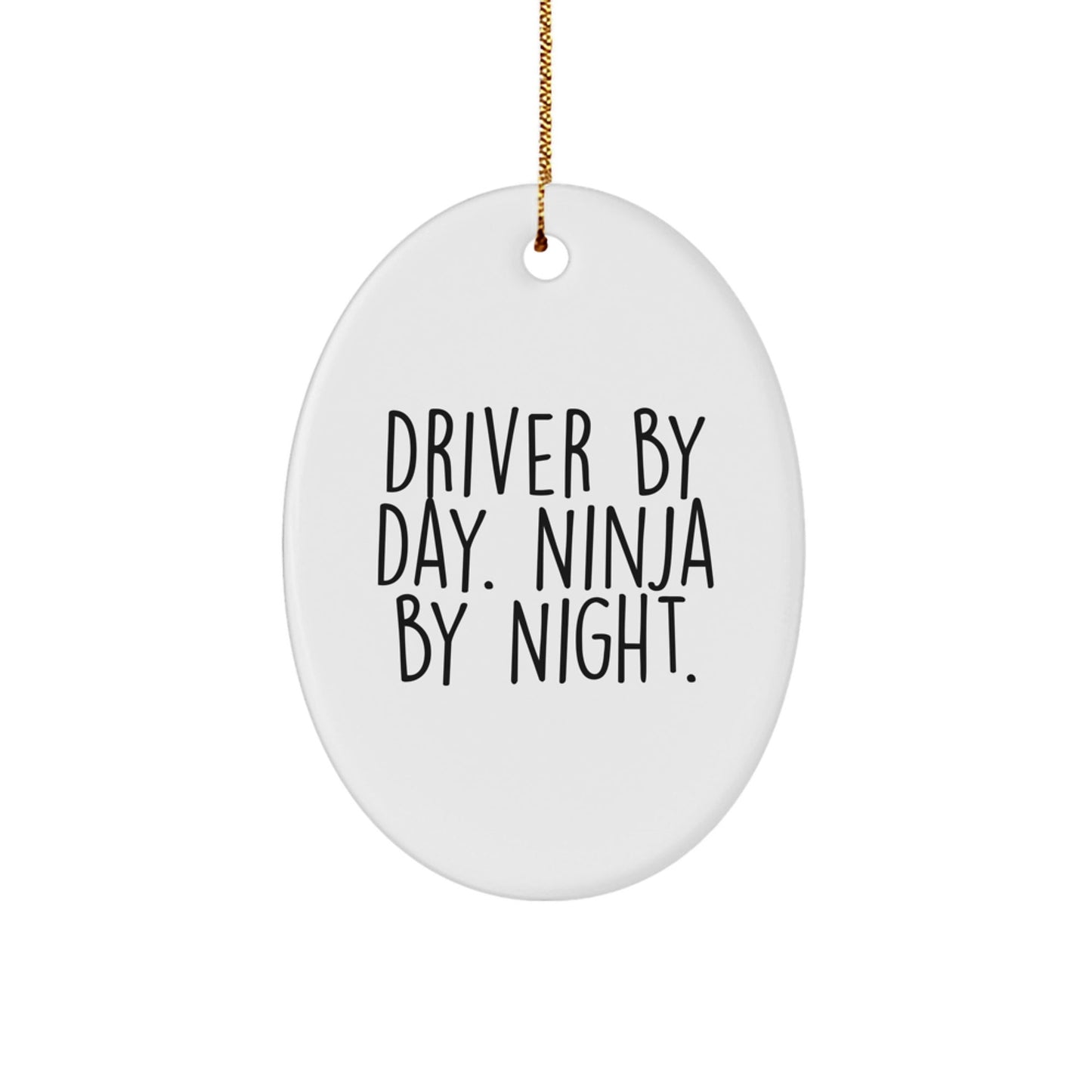 Driver Gifts From Friends and Family - 'Driver By Day. Ninja By Night.' Oval Ornament for Men, Christmas Unique Gifts for Him - Victory Thru Vision