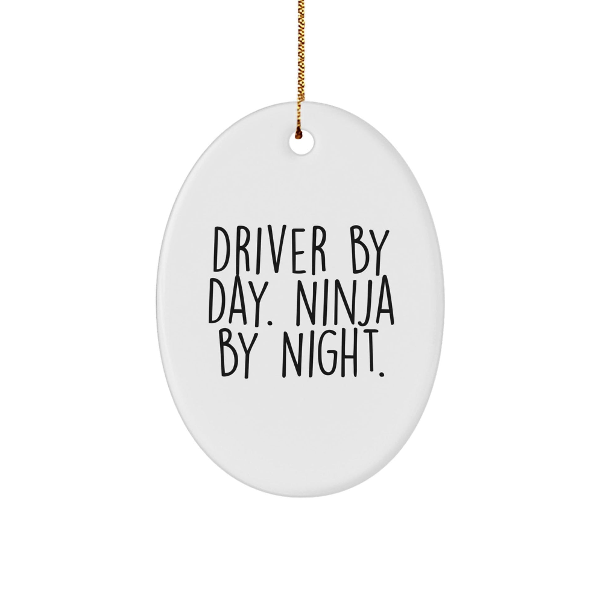 Driver Gifts From Friends and Family - 'Driver By Day. Ninja By Night.' Oval Ornament for Men, Christmas Unique Gifts for Him - Victory Thru Vision