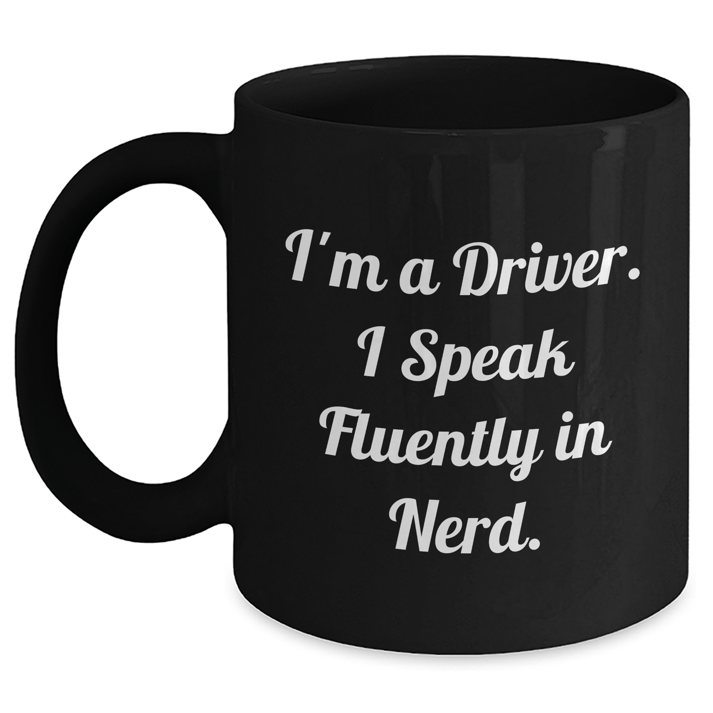 Driver Gifts, Funny Quote Black Coffee Mug, Graduation Unique Gifts from Friends for Him, I'm A Driver. I Speak Fluently In genius. - Victory Thru Vision